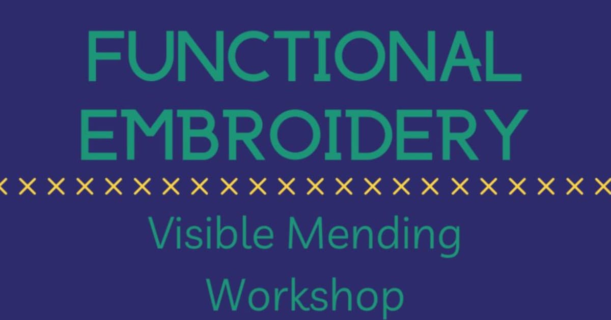 Functional Embroidery: Visible Mending Workshop