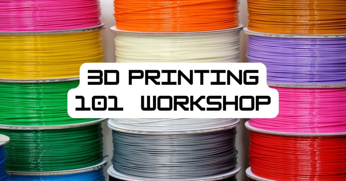 3D Printing 101 Workshop
