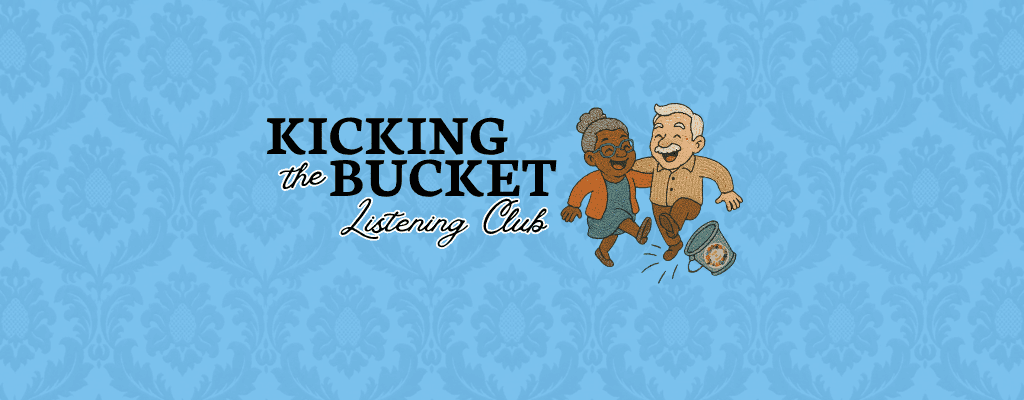 Kicking the Bucket: Club de Escucha