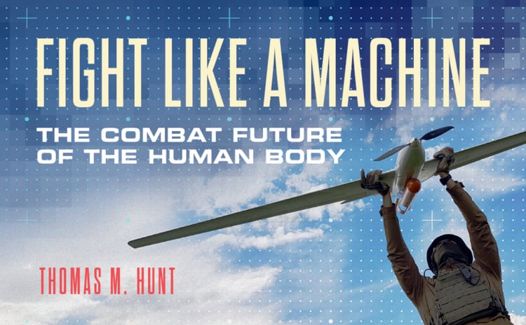 Fight Like a Machine: The Combat Future of the Human Body