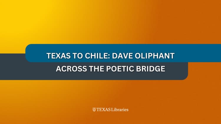 Closing Reception for "Texas to Chile: Dave Oliphant across the poetic bridge" Exhibition